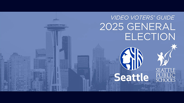 Video Voters’ Guide - City of Seattle & Seattle Public Schools on Explore Videos Page Video Voters’ Guide General Election 2025 - City of Seattle & Seattle Public Schools