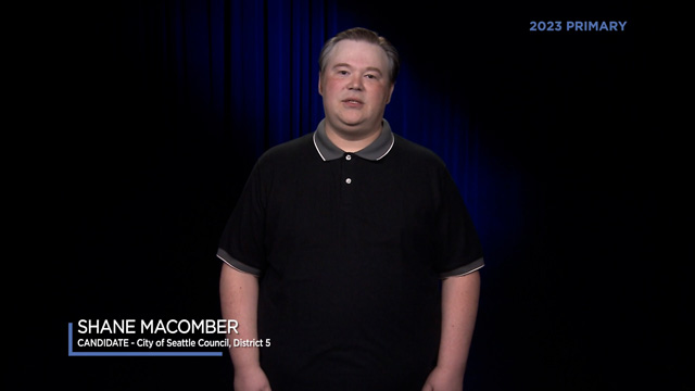Shane Macomber, candidate for City of Seattle, Council District 5 Shane Macomber, candidate for City of Seattle, Council District 5