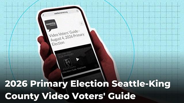 Seattle/King County 2026 Primary Election Video Voters' Guide